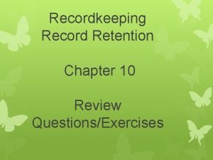 Recordkeeping Record Retention Chapter 10 Review QuestionsExercises General