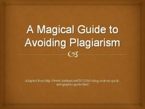 A Magical Guide to Avoiding Plagiarism Adapted from