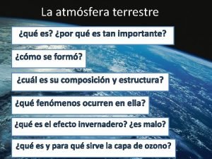 La atmsfera terrestre qu es por qu es