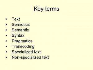 Key terms Text Semiotics Semantic Syntax Pragmatics Transcoding