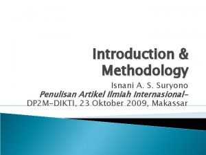 Introduction Methodology Isnani A S Suryono Penulisan Artikel