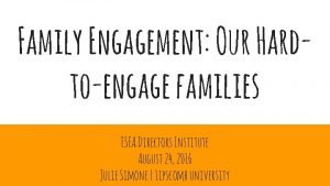 Family Engagement Our Hardtoengage families ESEA Directors Institute