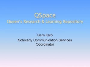QSpace Queens Research Learning Repository Sam Kalb Scholarly