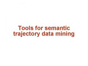 Tools for semantic trajectory data mining A importncia