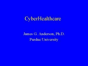 Cyber Healthcare James G Anderson Ph D Purdue