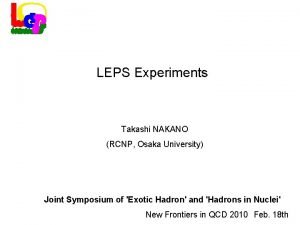 LEPS Experiments Takashi NAKANO RCNP Osaka University Joint