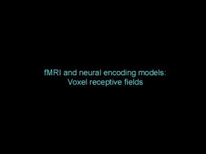 f MRI and neural encoding models Voxel receptive