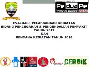 EVALUASI PELAKSANAAN KEGIATAN BIDANG PENCEGAHAN PENGENDALIAN PENYAKIT TAHUN