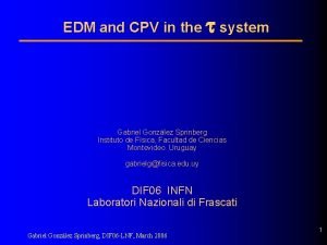 EDM and CPV in the system Gabriel Gonzlez