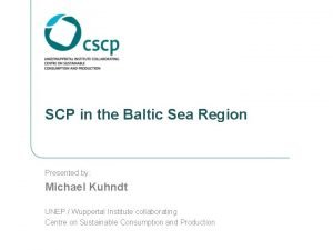 SCP in the Baltic Sea Region Presented by