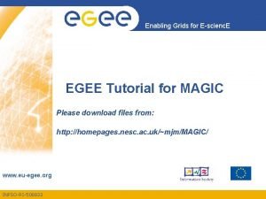Enabling Grids for Escienc E EGEE Tutorial for