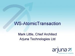 WSAtomic Transaction Mark Little Chief Architect Arjuna Technologies