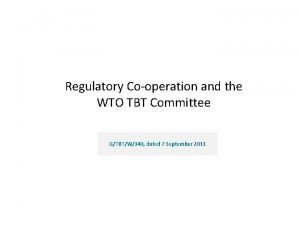 Regulatory Cooperation and the WTO TBT Committee GTBTW340