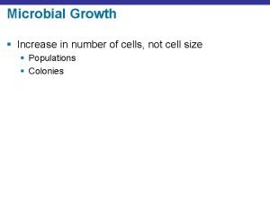 Microbial Growth Increase in number of cells not