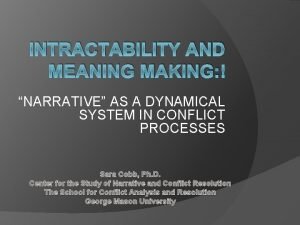INTRACTABILITY AND MEANING MAKING NARRATIVE AS A DYNAMICAL
