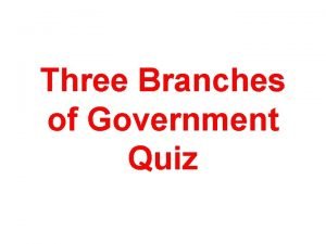 Three Branches of Government Quiz What is a