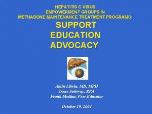 HEPATITIS C VIRUS EMPOWERMENT GROUPS IN METHADONE MAINTENANCE