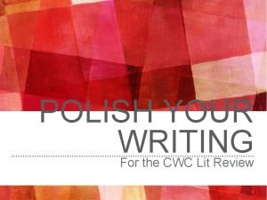 POLISH YOUR WRITING For the CWC Lit Review