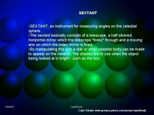 SEXTANT SEXTANT an instrument for measuring angles on