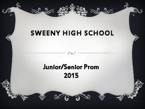 SWEENY HIGH SCHOOL JuniorSenior Prom 2015 INFORMATION v