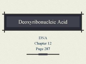 Deoxyribonucleic Acid DNA Chapter 12 Page 287 Mystery
