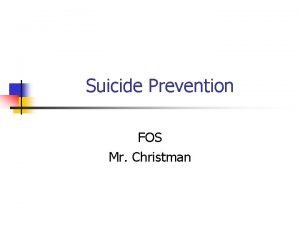 Suicide Prevention FOS Mr Christman Objectives 1 2