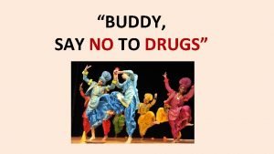 BUDDY SAY NO TO DRUGS WHY YOU STRONG
