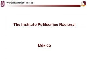 The Instituto Politcnico Nacional Mxico The IPN The