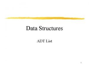 Data Structures ADT List 1 ADT List Elements