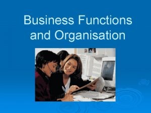 Business Functions and Organisation Business Functions Human Resources