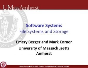 Software Systems File Systems and Storage Emery Berger