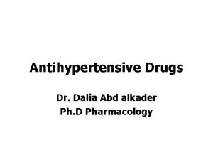 Antihypertensive Drugs Dr Dalia Abd alkader Ph D