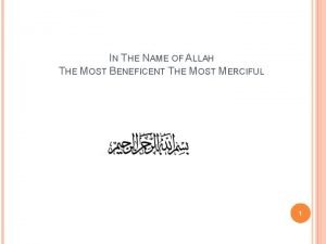 IN THE NAME OF ALLAH THE MOST BENEFICENT