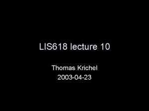 LIS 618 lecture 10 Thomas Krichel 2003 04