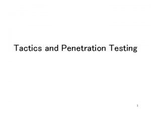 Tactics and Penetration Testing 1 Overview Tactics A
