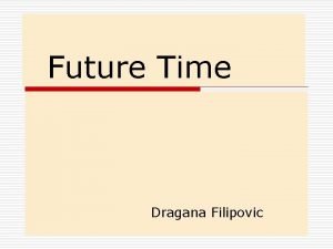 Future Time Dragana Filipovic Definite Arrangement We use