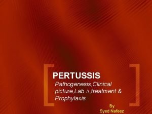 PERTUSSIS Pathogenesis Clinical picture Lab treatment Prophylaxis By