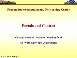 POZNAN SUPERCOMPUTING AND NETWORKING CENTER Poznan Supercomputing and