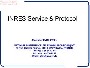 INRES Service Protocol Stanislaw BUDKOWSKI NATIONAL INSTITUTE OF