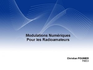 Modulations Numriques Pour les Radioamateurs Christian POUMIER F