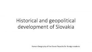 Historical and geopolitical development of Slovakia Human Geography