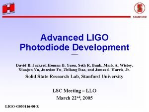 STANFORD Advanced LIGO Photodiode Development David B Jackrel