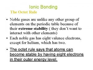 Ionic Bonding The Octet Rule Noble gases are