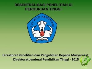 DESENTRALISASI PENELITIAN DI PERGURUAN TINGGI Direktorat Penelitian dan