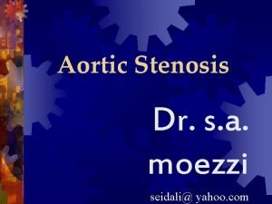 Aortic Stenosis Dr s a moezzi seidali yahoo