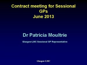 Contract meeting for Sessional GPs June 2013 Dr