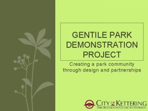 GENTILE PARK DEMONSTRATION PROJECT Creating a park community