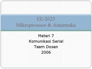 EE2623 Mikroprosesor Antarmuka Materi 7 Komunikasi Serial Team
