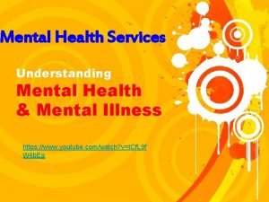 Mental Health Services Understanding Mental Health Mental Illness