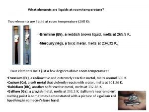 Which two elements are liquids at room temperature?